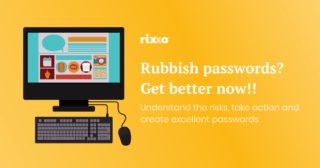 Improve your passwords now! Understand the risks, take action and create excellent passwords
