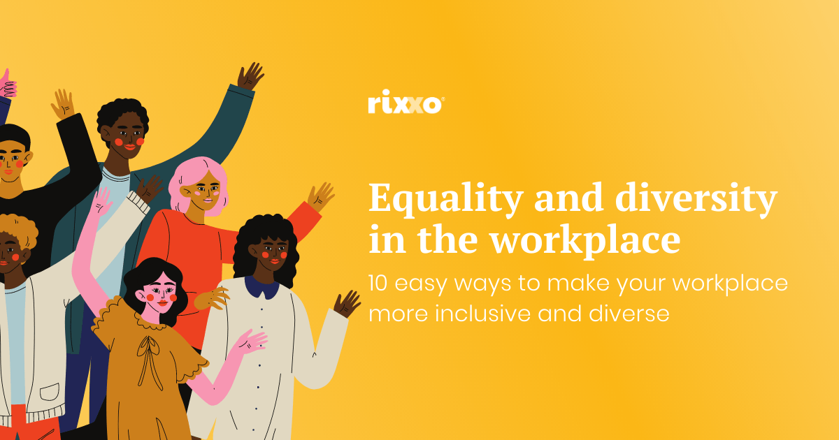 Equality and Diversity in the Workplace - 10 easy ways to make your workplace more inclusive and diverse